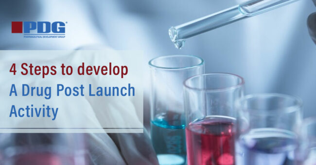 4 steps to develop a Drug Post Launch Activity 4 steps to develop a Drug Post Launch Activity